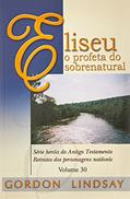 Ler Eliseu, O Profeta Do Sobrenatural - Volume 30, do autor Gordon Lindsay