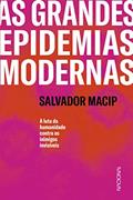 Ler As grandes epidemias modernas: A luta da humanidade contra os inimigos invisíveis, do autor Salvador Macip