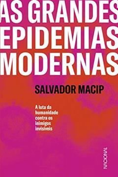 As grandes epidemias modernas: A luta da humanidade contra os inimigos invisíveis, do autor Salvador Macip