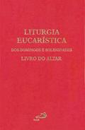 Ler Liturgia Eucarística dos Domingos e Solenidades: Livro do Altar, do autor Sagrada Congregação para o Culto Divino