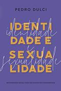 Ler Identidade e Sexualidade. Reformando Nossa Visão de Conceitos Fundamentais, do autor Pedro Dulci