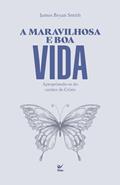 Ler A Maravilhosa e boa Vida: Apropriando-se do Caráter de Cristo, do autor James Bryan Smith Ler A Maravilhosa e boa Vida: Apropriando-se do Caráter de Cristo, do autor James Bryan Smith
