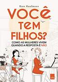 Ler Você tem filhos?: Como as mulheres vivem quando a resposta é não., do autor Kate Kaufmann