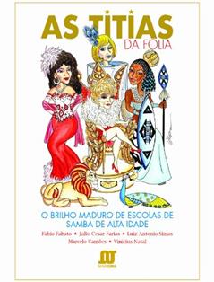 As Titias da Folia. O Brilho Maduro de Escolas de Samba de Alta Idade, do autor Fabato Fábio; Natal Vinícius; Simas Luiz Antonio