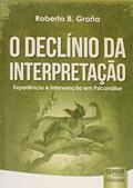 Ler Declínio da Interpretação, O - Experiência e Intervenção em Psicanálise, do autor Roberto B. Graña Ler Declínio da Interpretação, O - Experiência e Intervenção em Psicanálise, do autor Roberto B. Graña