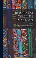 Ler Historia Do Cerco De Mazagão, do autor Agostinho Gavy de de Mendonça
