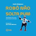 Ler Robô não solta pum: Pensamentos de um pai (sem Dormir há 20 Dias), do autor André Abujamra Ler Robô não solta pum: Pensamentos de um pai (sem Dormir há 20 Dias), do autor André Abujamra