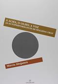 Ler A Alma, o Olho, a Voz as Autoperformances de Spalding Gray, do autor Marcia Abujamra