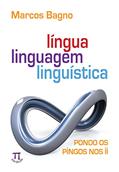 Ler Língua, Linguagem, Linguística. Pondo os Pingos nos - Volume ii, do autor Marcos Bagno Ler Língua, Linguagem, Linguística. Pondo os Pingos nos - Volume ii, do autor Marcos Bagno