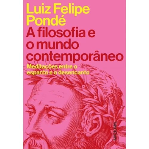 Ler A filosofia e o mundo contemporâneo: Meditações entre o espanto e o desencanto, do autor Luiz Felipe Pondé Ler A filosofia e o mundo contemporâneo: Meditações entre o espanto e o desencanto, do autor Luiz Felipe Pondé