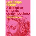 Ler A filosofia e o mundo contemporâneo: Meditações entre o espanto e o desencanto, do autor Luiz Felipe Pondé Ler A filosofia e o mundo contemporâneo: Meditações entre o espanto e o desencanto, do autor Luiz Felipe Pondé