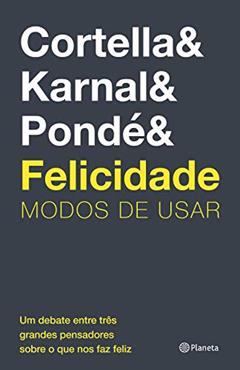 Felicidade: Modos de usar, do autor Mario Sergio Cortella; Leandro Karnal; Luiz Felipe Pondé