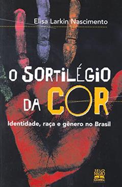 O sortilégio da cor: identidade, raça e gênero no brasil, do autor Elisa Larkin Nascimento