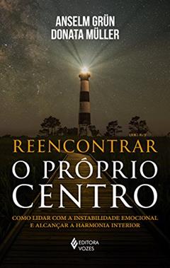 Reencontrar o próprio centro: Como lidar com a instabilidade emocional e alcançar a harmonia interior, do autor Anselm Grün; Donata Müller