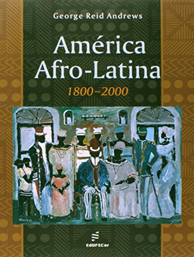 Ler America Afro-Latina: 1800-2000, do autor George Reid Andrews