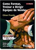 Ler Como Formar, Treinar e Dirigir Equipes de Vendas, do autor C. Frazao