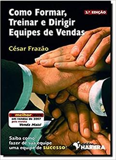 Como Formar, Treinar e Dirigir Equipes de Vendas, do autor C. Frazao