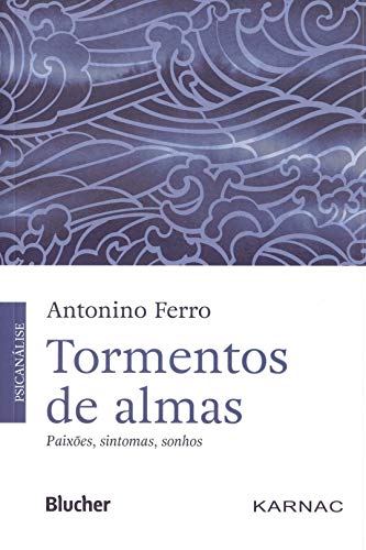 Ler Tormentos de Almas: Paixões, Sintomas, Sonhos, do autor Antonino Ferro Ler Tormentos de Almas: Paixões, Sintomas, Sonhos, do autor Antonino Ferro