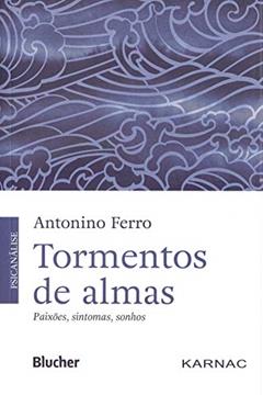 Tormentos de Almas: Paixões, Sintomas, Sonhos, do autor Antonino Ferro