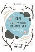 Ler Zen - A arte de viver com simplicidade: 100 práticas para uma vida feliz, do autor Shunmyo Masuno