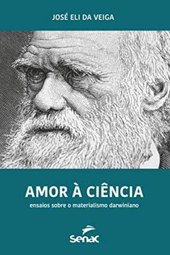 Ler Amor à ciência: Ensaios sobre o materialismo darwiniano, do autor José Eli Da Veiga Ler Amor à ciência: Ensaios sobre o materialismo darwiniano, do autor José Eli Da Veiga