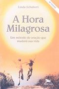 Ler A hora milagrosa: Um método de oração que mudará sua vida, do autor Linda Schubert Ler A hora milagrosa: Um método de oração que mudará sua vida, do autor Linda Schubert