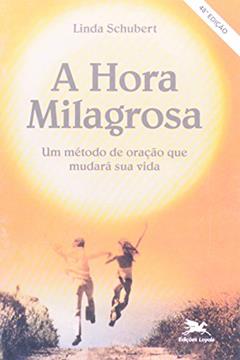 A hora milagrosa: Um método de oração que mudará sua vida, do autor Linda Schubert