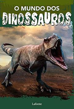 O Mundo dos Dinossauros, do autor Editora Lafonte