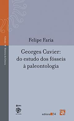 Georges Cuvier: do estudo dos fósseis à paleontologia, do autor Felipe Faria