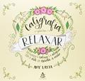 Ler Caligrafia para relaxar: Cultivando a calma e a alegria com a arte da escrita à mão, do autor Amy Latta