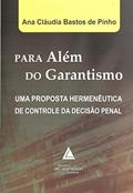 Ler Para Além Do Garantismo: Uma Proposta Hermenêutica De Controle Da Decisão Penal, do autor Ana Cláudia Bastos De Pinho