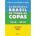 Ler Almanaque Brasil de Todas as Copas 1914-2014: 100 Anos da Seleção Canarinho de Futebol, do autor Luís Pimentel Ler Almanaque Brasil de Todas as Copas 1914-2014: 100 Anos da Seleção Canarinho de Futebol, do autor Luís Pimentel