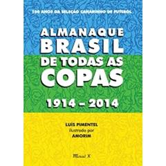 Almanaque Brasil de Todas as Copas 1914-2014: 100 Anos da Seleção Canarinho de Futebol, do autor Luís Pimentel
