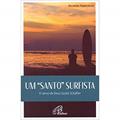 Ler Um Santo Surfista. O Servo de Deus Guido Schâffer, do autor Ricardo Figueiredo