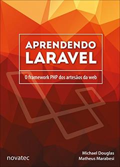 Aprendendo Laravel: o Framework PHP dos Artesãos da web, do autor Michael Douglas; Matheus Marabesi