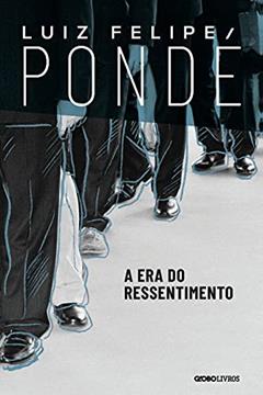 A era do ressentimento, do autor Luiz Felipe Pondé