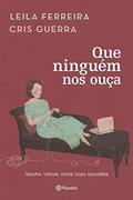 Ler Que ninguem nos ouça: Terapia Virtual Entre Duas Mulheres, do autor Leila Ferreira; Cris Guerra Ler Que ninguem nos ouça: Terapia Virtual Entre Duas Mulheres, do autor Leila Ferreira; Cris Guerra