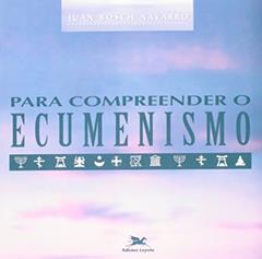 Para compreender o ecumenismo, do autor Juan Bosch Navarro