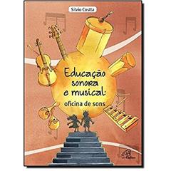 Educação sonora e musical: oficina de sons, do autor Silvio Costta