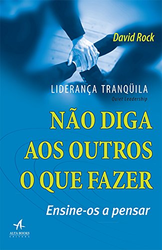 Ler Liderança Tranquila: Não Diga aos Outros o que Fazer, Ensine-os a Pensar, do autor David Rock
