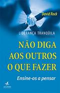 Ler Liderança Tranquila: Não Diga aos Outros o que Fazer, Ensine-os a Pensar, do autor David Rock