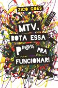 Ler MTV, bota essa p#@% pra funcionar, do autor Zico Goes