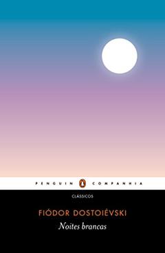 Noites brancas: Romance sentimental (Das memórias de um sonhador), do autor Fiódor Dostoiévski