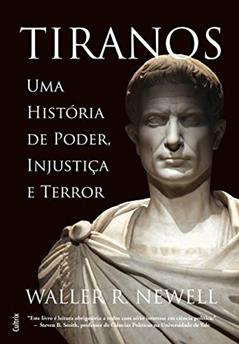 Tiranos: uma História de Poder, Injustiça e Terror, do autor Waller R. Newell