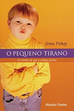 O pequeno tirano: Os limites que a criança precisa, do autor Jirina Prekop