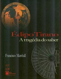 Edipo Tirano: A Tragedia Do Saber (Portuguese Edition), do autor Francisco Marshall