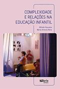 Ler Complexidade e Relações na Educação Infantil, do autor Alfredo Hoyuelos; Maria Antonia Riera