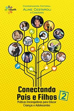 Conectando Pais E Filhos 2: Práticas Encorajadoras Para Educar Crianças E Adolescentes, do autor Aline Cestaroli
