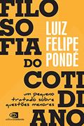 Ler Filosofia do cotidiano: Um pequeno tratado sobre questões menores, do autor Luiz Felipe Pondé