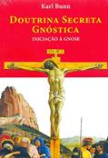 Ler DOUTRINA SECRETA GNÓSTICA: Iniciação à Gnose, do autor Karl Bunn